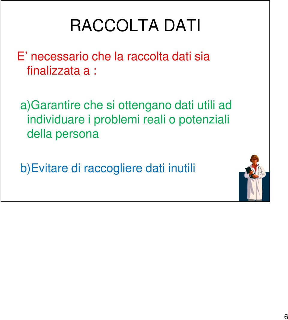 utili ad individuare i problemi reali o potenziali