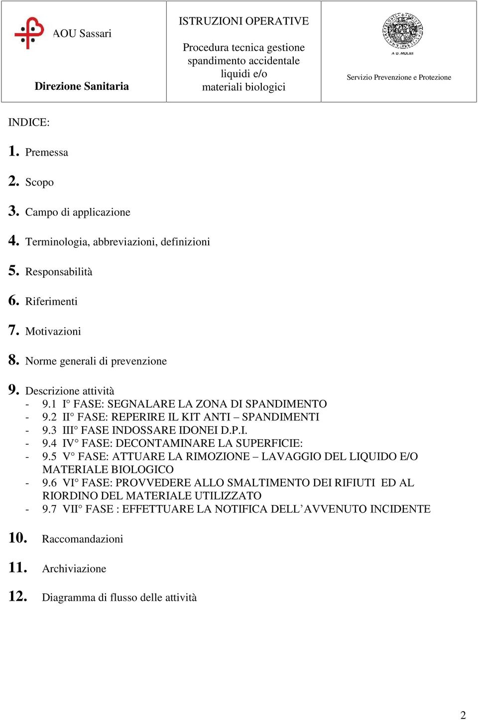 3 III FASE INDOSSARE IDONEI D.P.I. - 9.4 IV FASE: DECONTAMINARE LA SUPERFICIE: - 9.5 V FASE: ATTUARE LA RIMOZIONE LAVAGGIO DEL LIQUIDO E/O MATERIALE BIOLOGICO - 9.