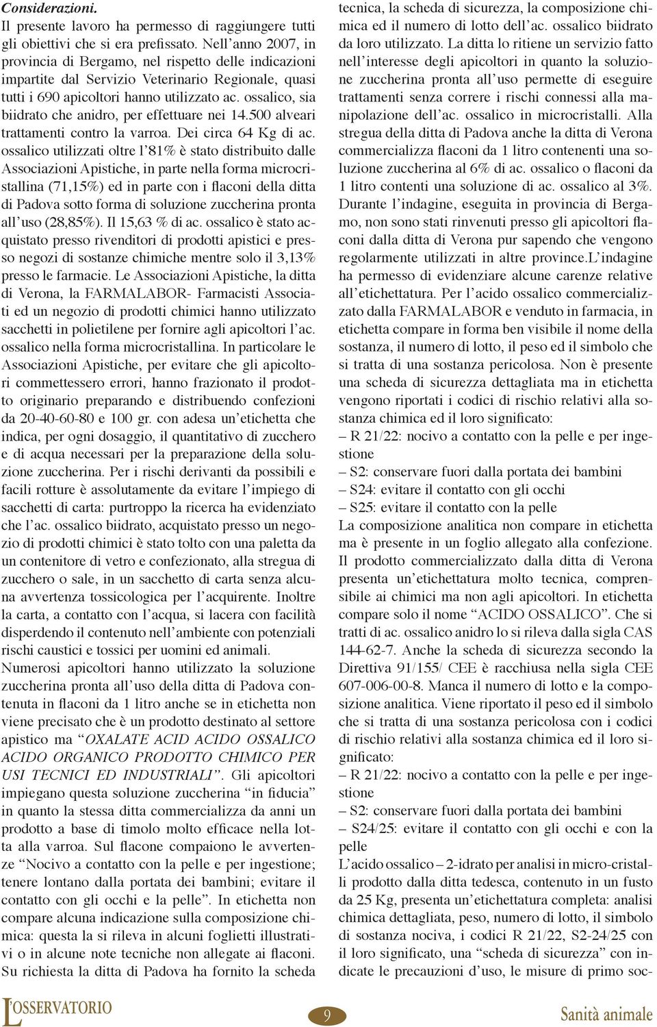 ossalico, sia biidrato che anidro, per effettuare nei 14.500 alveari trattamenti contro la varroa. Dei circa 64 Kg di ac.