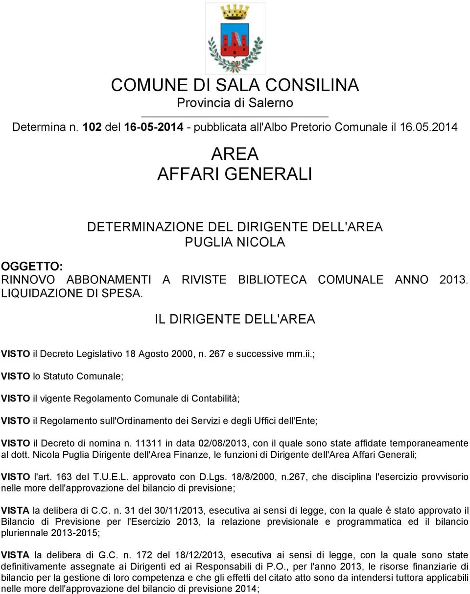 2014 AREA AFFARI GENERALI DETERMINAZIONE DEL DIRIGENTE DELL'AREA PUGLIA NICOLA OGGETTO: RINNOVO ABBONAMENTI A RIVISTE BIBLIOTECA COMUNALE ANNO 2013. LIQUIDAZIONE DI SPESA.