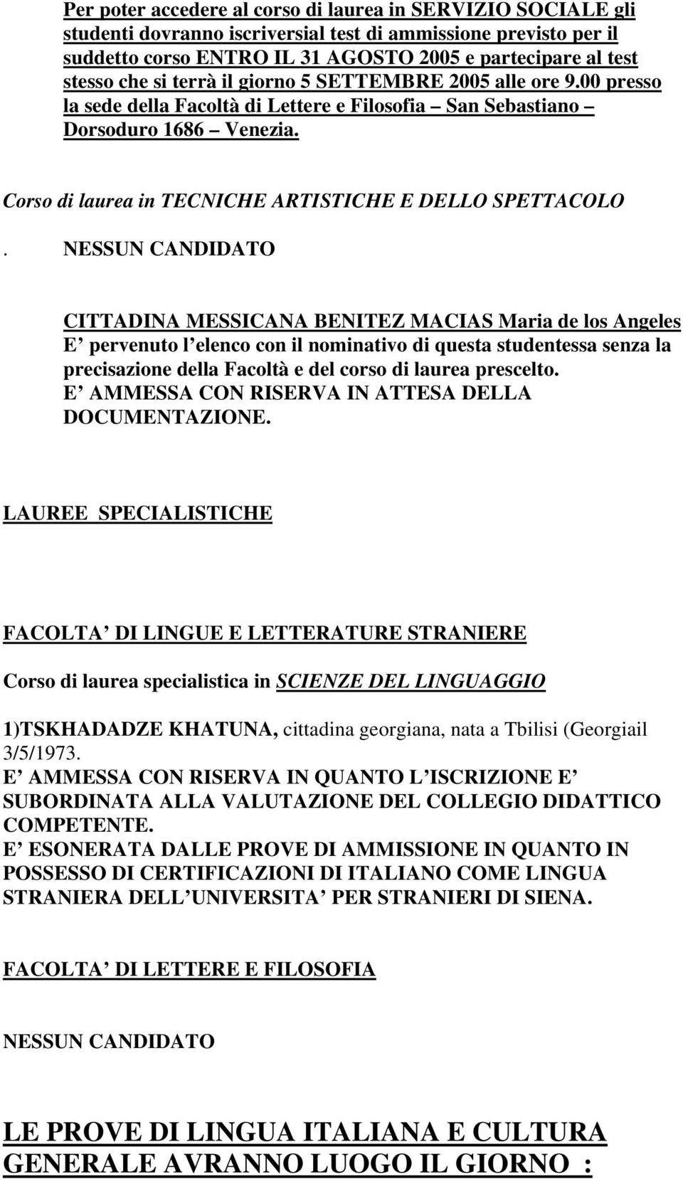 CITTADINA MESSICANA BENITEZ MACIAS Maria de los Angeles E pervenuto l elenco con il nominativo di questa studentessa senza la precisazione della Facoltà e del corso di laurea prescelto.