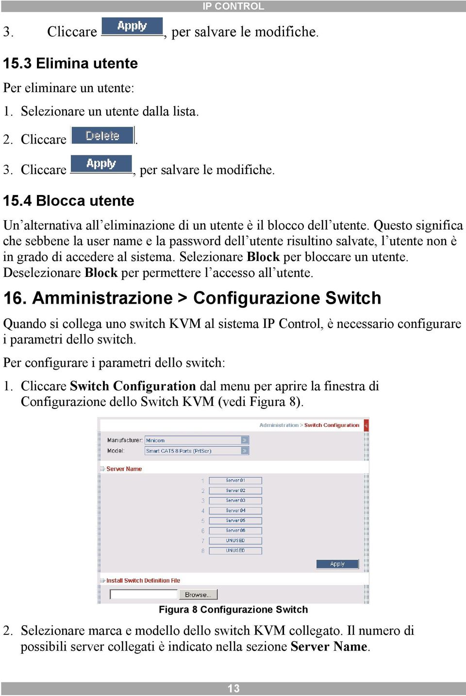 Deselezionare Block per permettere l accesso all utente. 16.