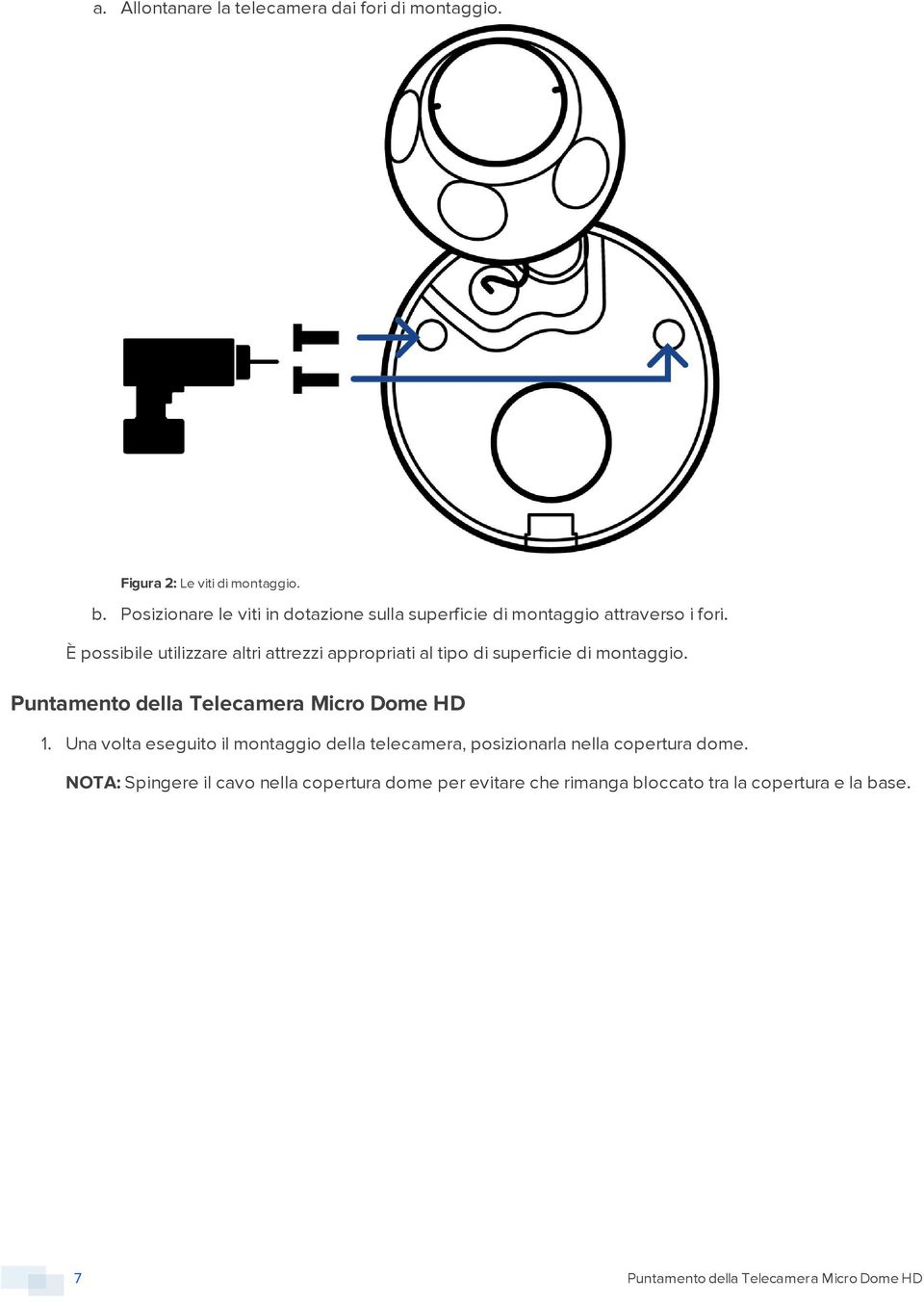 È possibile utilizzare altri attrezzi appropriati al tipo di superficie di montaggio. Puntamento della Telecamera Micro Dome HD 1.