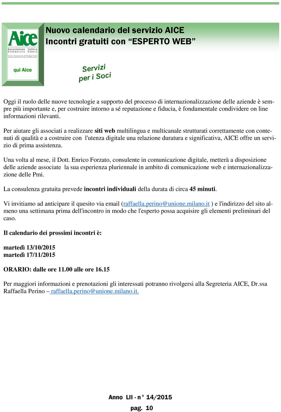 Per aiutare gli associati a realizzare siti web multilingua e multicanale strutturati correttamente con contenuti di qualità e a costruire con l'utenza digitale una relazione duratura e