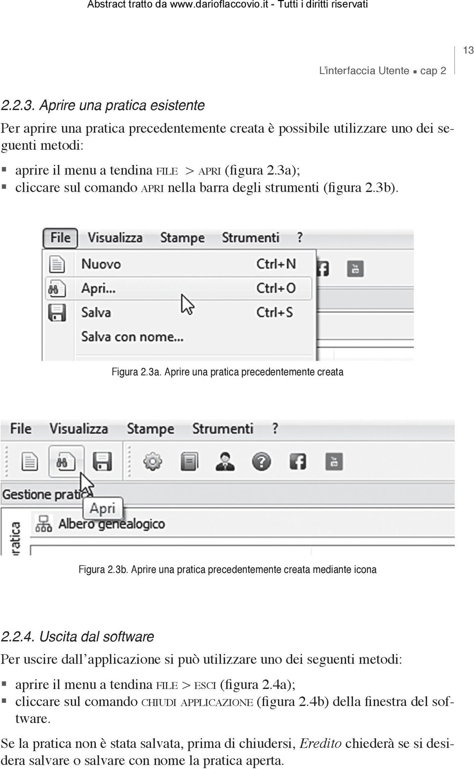 2.4. Uscita dal software Per uscire dall applicazione si può utilizzare uno dei seguenti metodi: aprire il menu a tendina file > esci (figura 2.