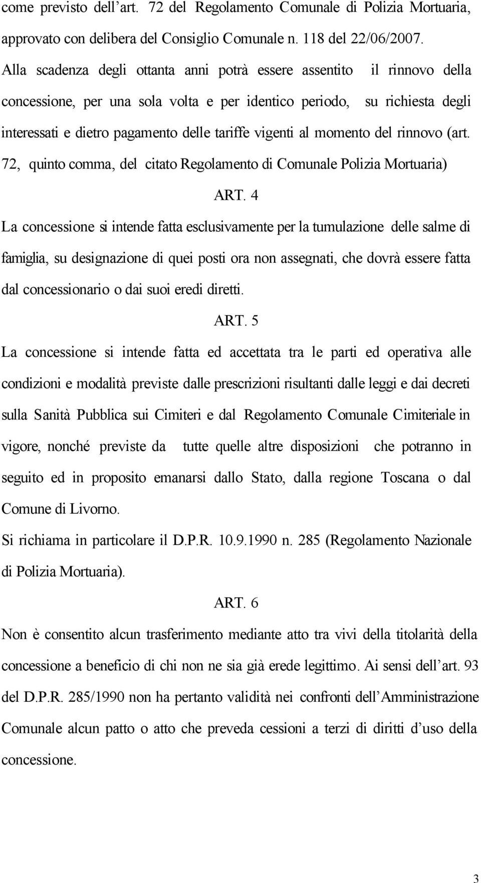 vigenti al momento del rinnovo (art. 72, quinto comma, del citato Regolamento di Comunale Polizia Mortuaria) ART.