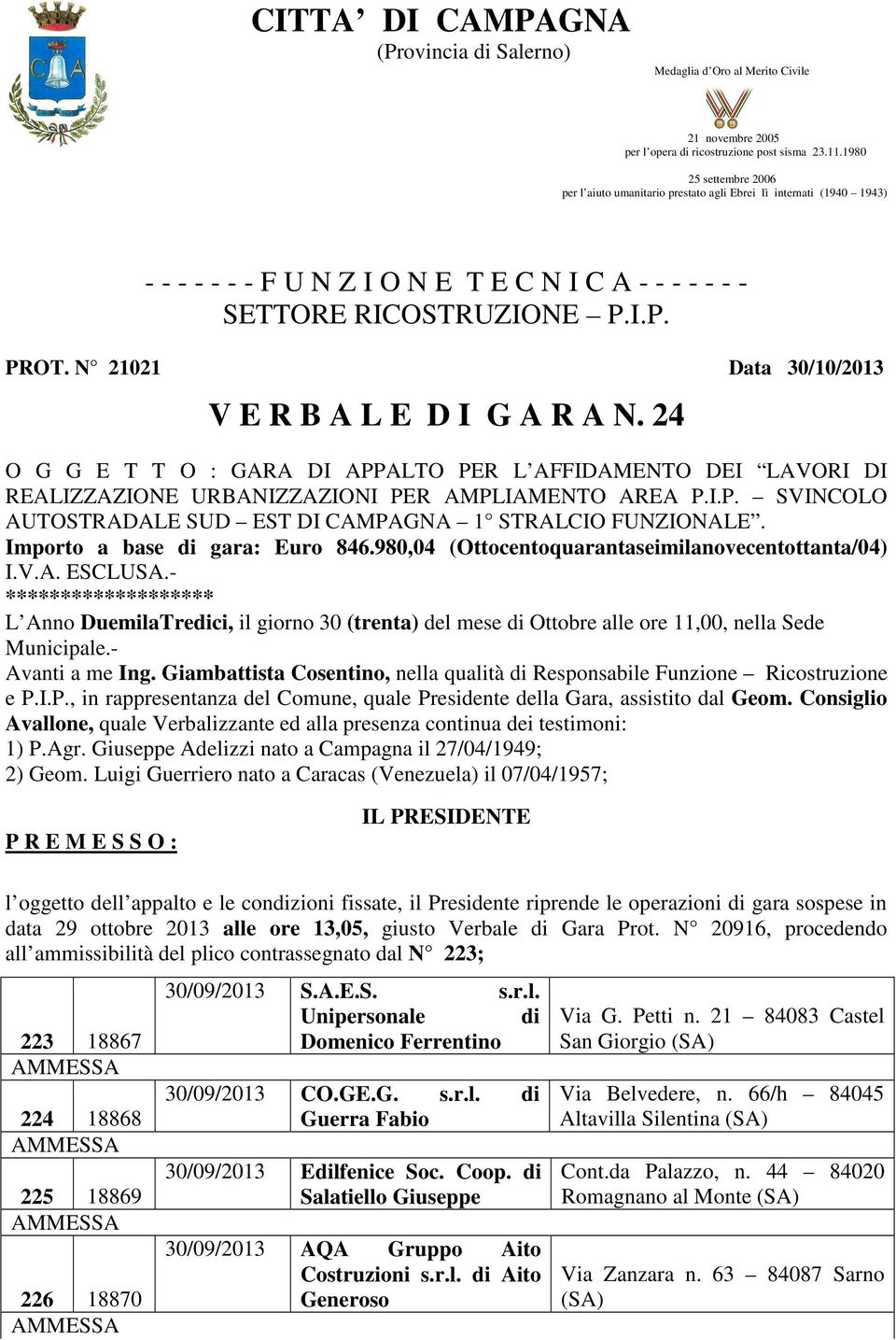 N 21021 Data 30/10/2013 V E R B A L E D I G A R A N. 24 O G G E T T O : GARA DI APPALTO PER L AFFIDAMENTO DEI LAVORI DI REALIZZAZIONE URBANIZZAZIONI PER AMPLIAMENTO AREA P.I.P. SVINCOLO AUTOSTRADALE SUD EST DI CAMPAGNA 1 STRALCIO FUNZIONALE.