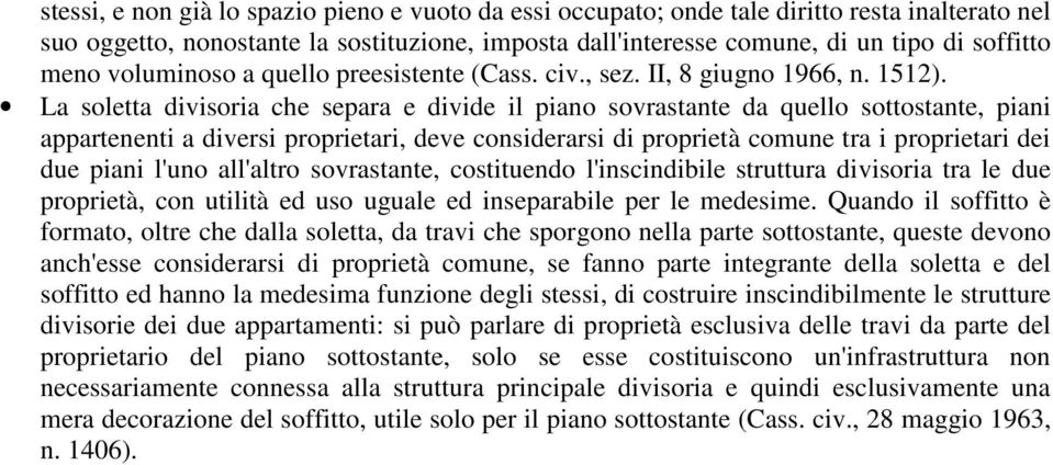 La soletta divisoria che separa e divide il piano sovrastante da quello sottostante, piani appartenenti a diversi proprietari, deve considerarsi di proprietà comune tra i proprietari dei due piani