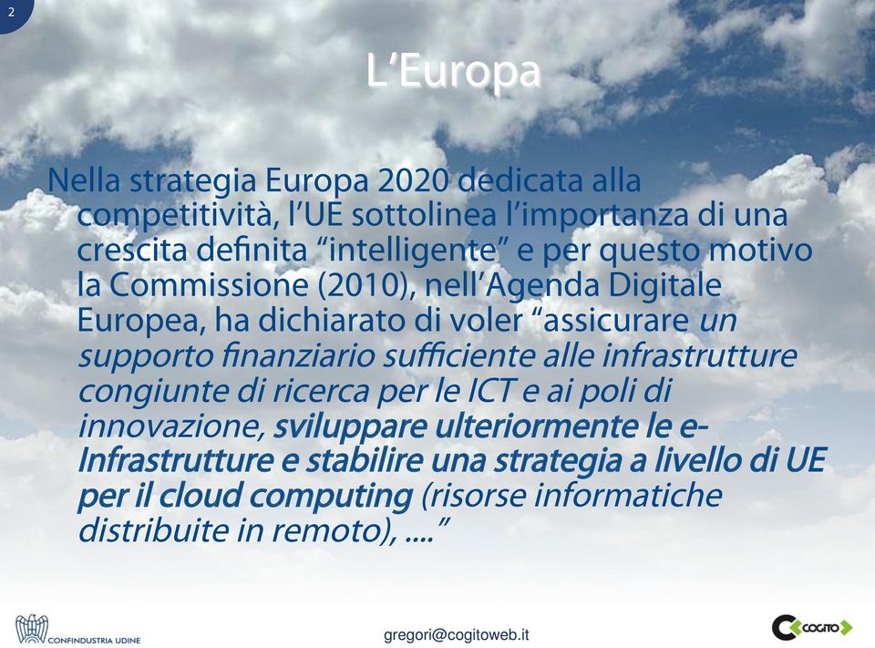 supporto finanziario sufficiente alle infrastrutture congiunte di ricerca per le ICT e ai poli di innovazione, sviluppare