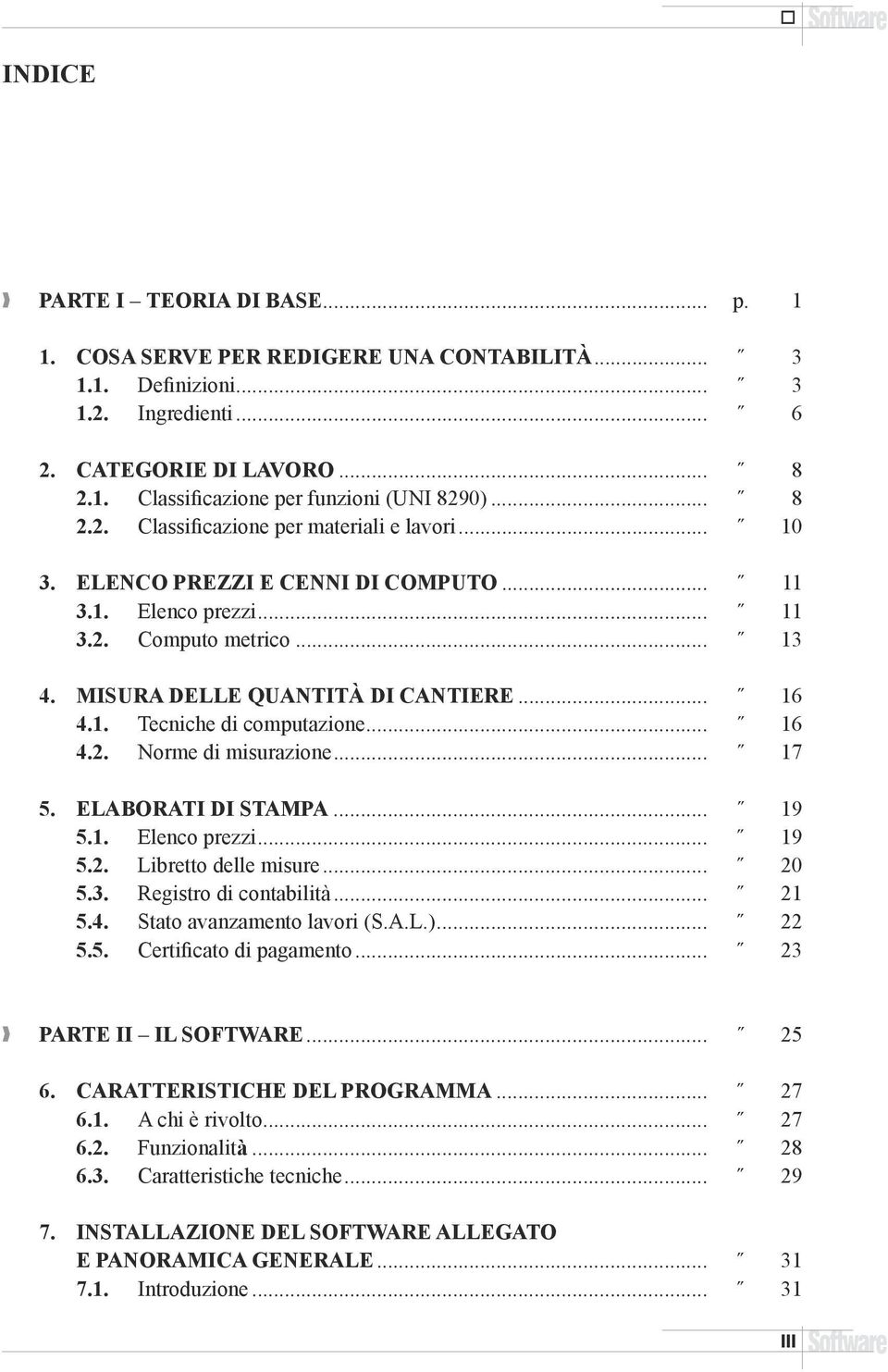 .. 16 4.2. Norme di misurazione... 17 5. ELABORATI DI STAMPA... 19 5.1. Elenco prezzi... 19 5.2. Libretto delle misure... 20 5.3. Registro di contabilità... 21 5.4. Stato avanzamento lavori (S.A.L.).