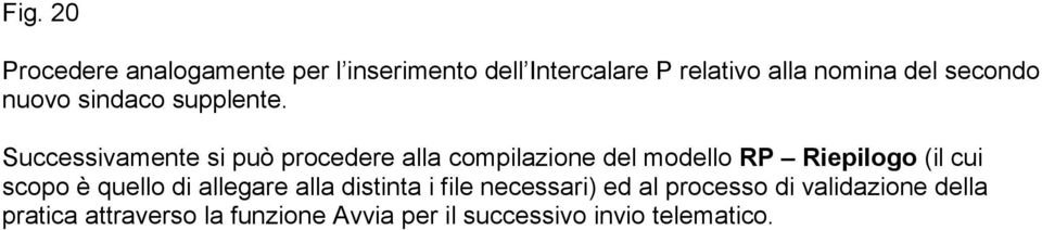 Successivamente si può procedere alla compilazione del modello RP Riepilogo (il cui scopo è