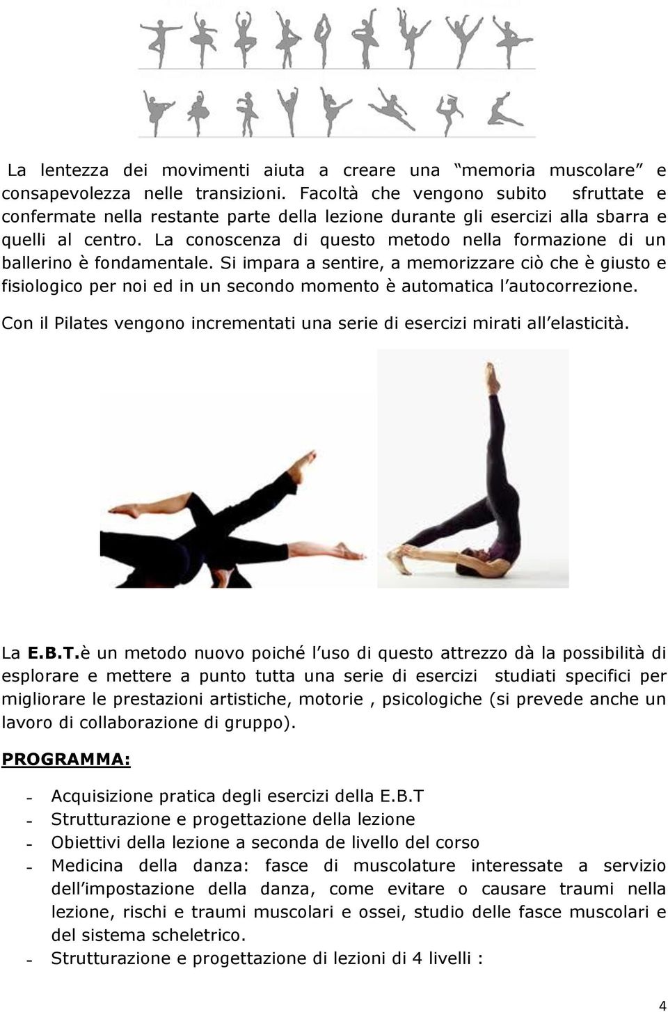 La conoscenza di questo metodo nella formazione di un ballerino è fondamentale.