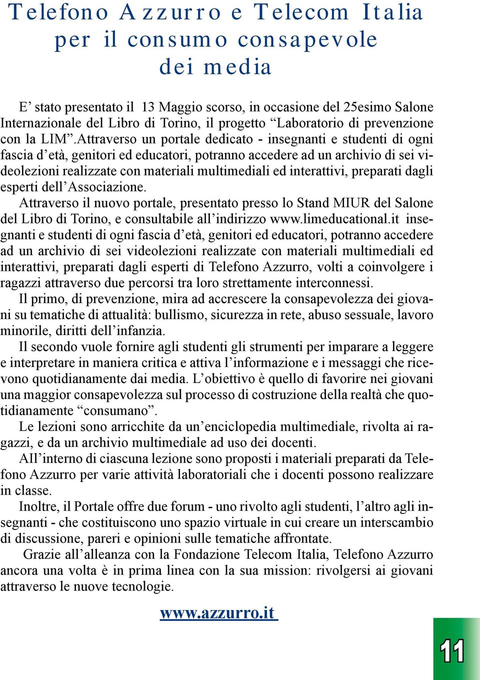 dell Asscizine. Attrvers il nuv prtle, presentt press l Stnd MIUR del Slne del Libr di Trin, e cnsultbile ll indirizz www.limeductinl.