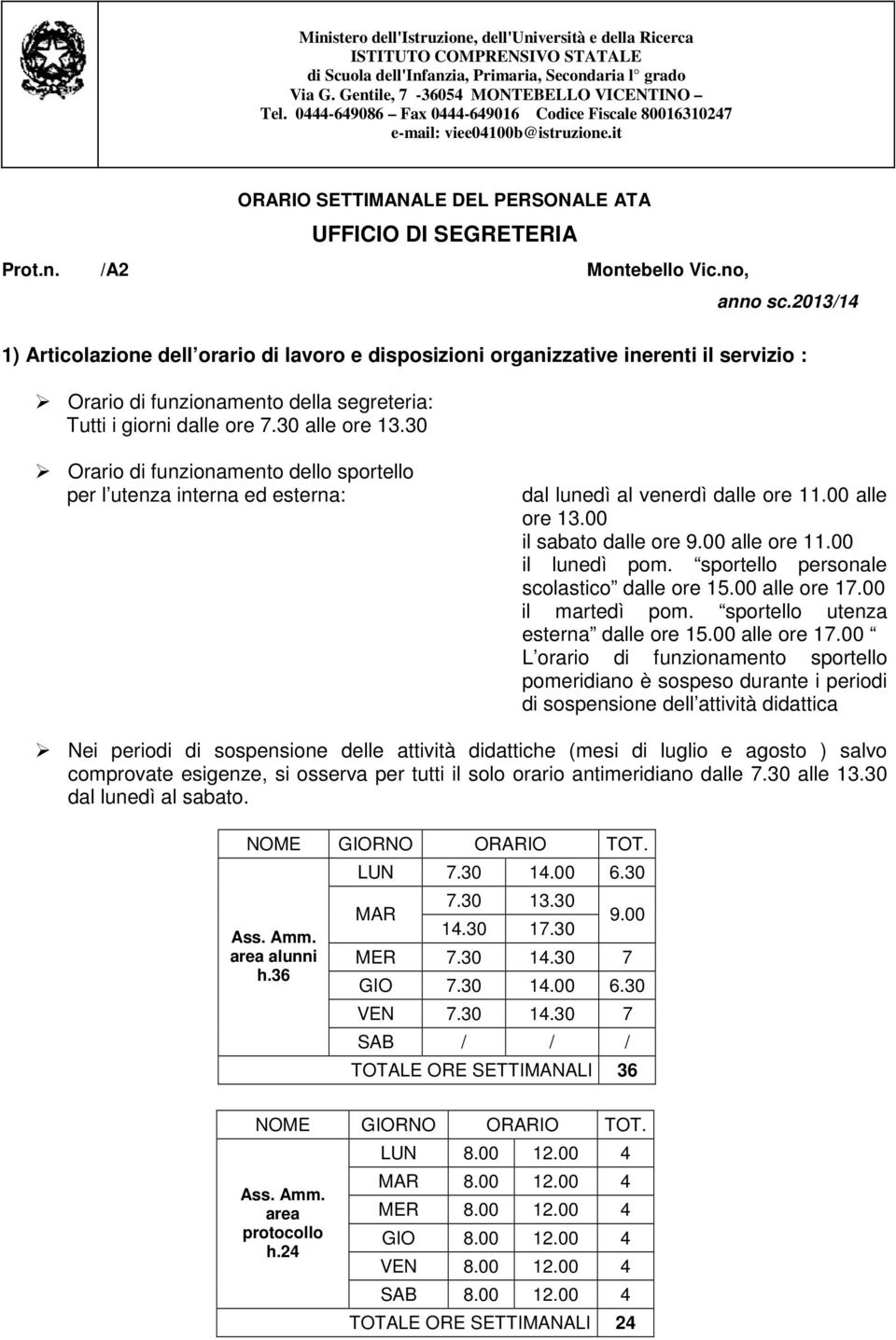 2013/14 1) Articolazione dell orario di lavoro e disposizioni organizzative inerenti il servizio : Orario di funzionamento della segreteria: Tutti i giorni dalle ore 7.30 alle ore 13.