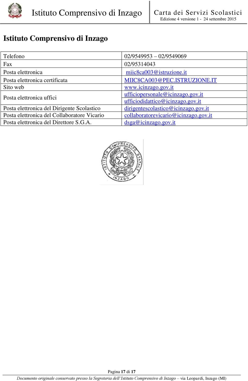 gov.it ufficiodidattico@icinzago.gov.it del Dirigente Scolastico dirigentescolastico@icinzago.gov.it del Collaboratore Vicario collaboratorevicario@icinzago.