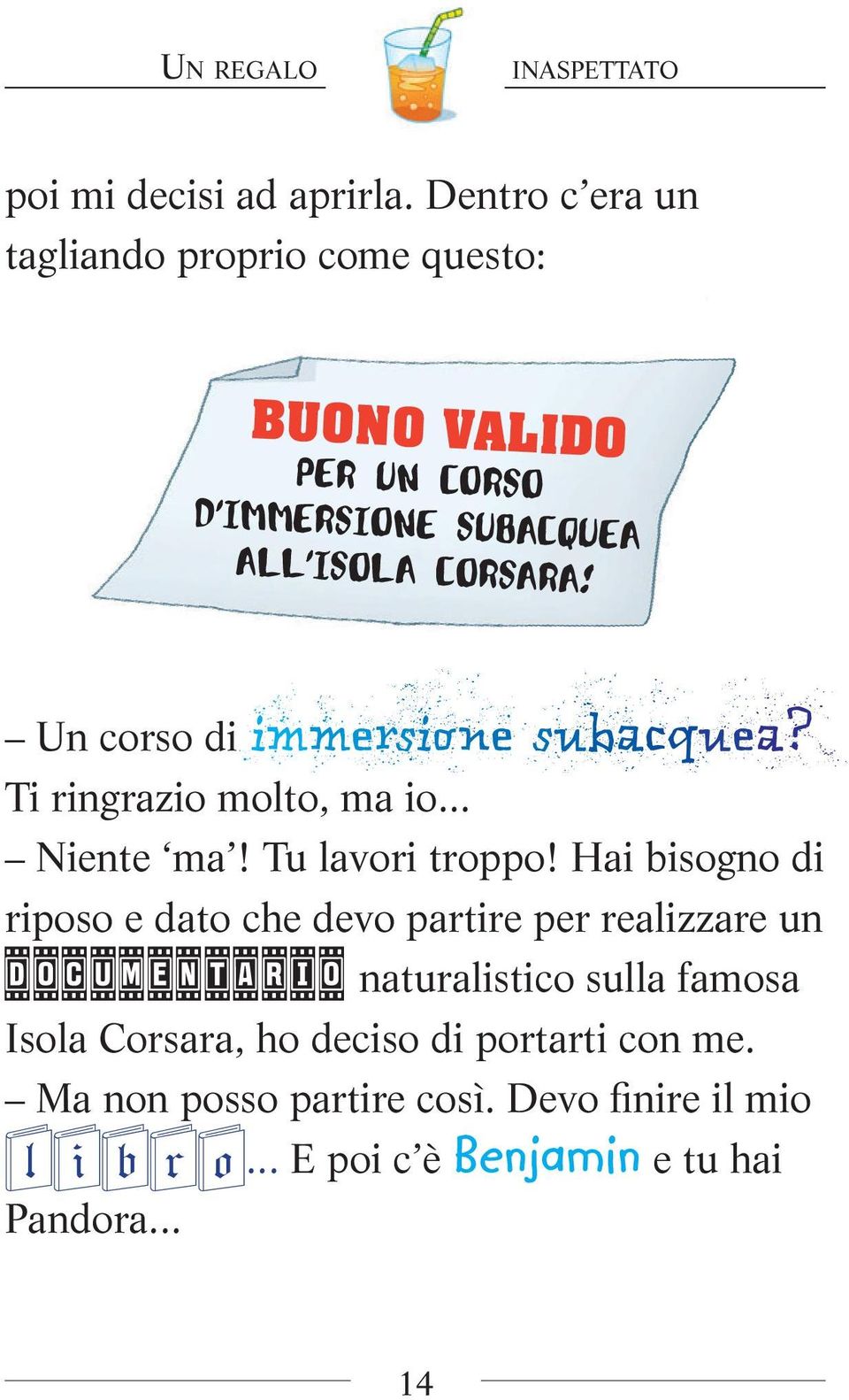 Un corso di immersione mersio subacquea? Ti ringrazio molto, ma io... Niente ma! Tu lavori troppo!