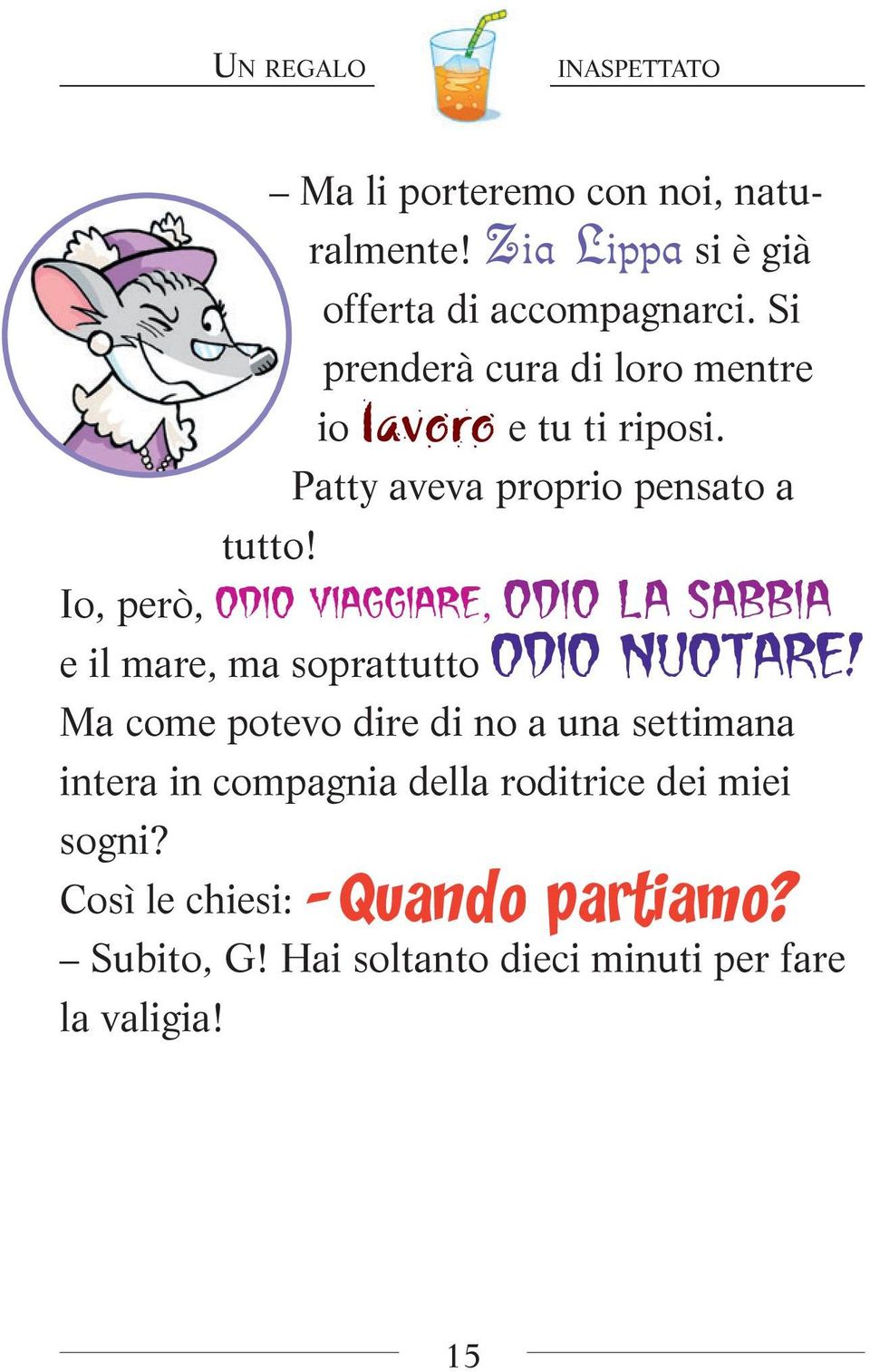 Io, però, odio viaggiare, odio la sabbia e il mare, ma soprattutto odio nuotare!