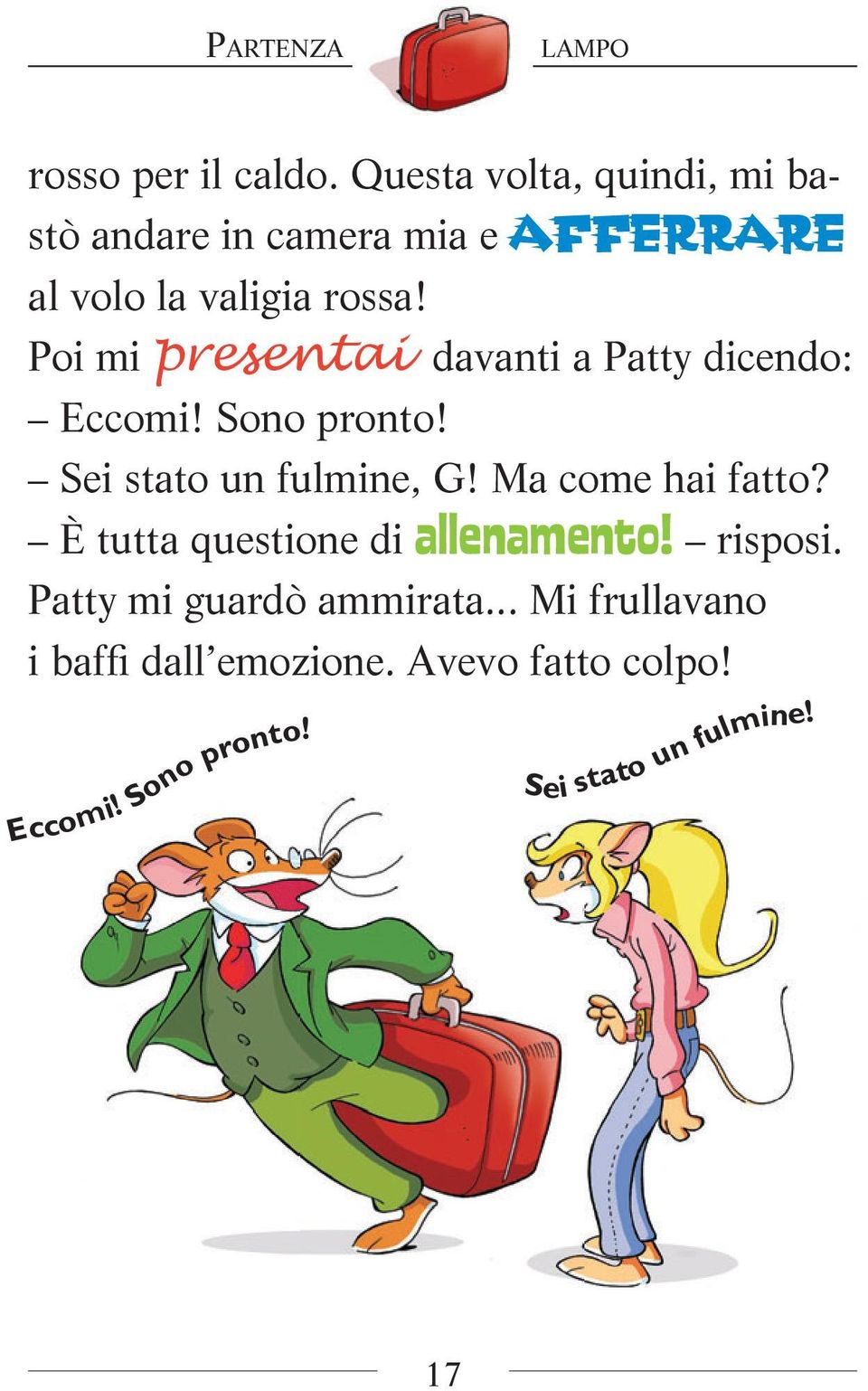 Poi mi presentai davanti a Patty dicendo: Eccomi! Sono pronto! Sei stato un fulmine, G!