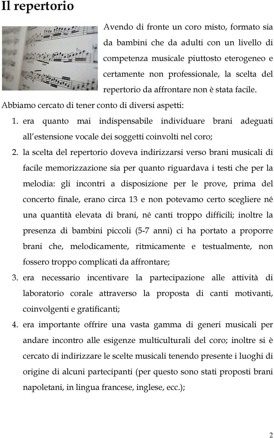 era quanto mai indispensabile individuare brani adeguati all estensione vocale dei soggetti coinvolti nel coro; 2.