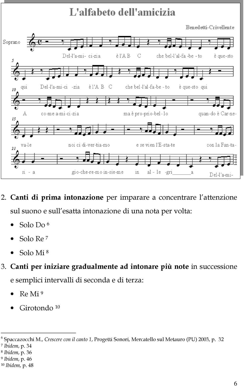 Canti per iniziare gradualmente ad intonare più note in successione e semplici intervalli di seconda e di terza: Re