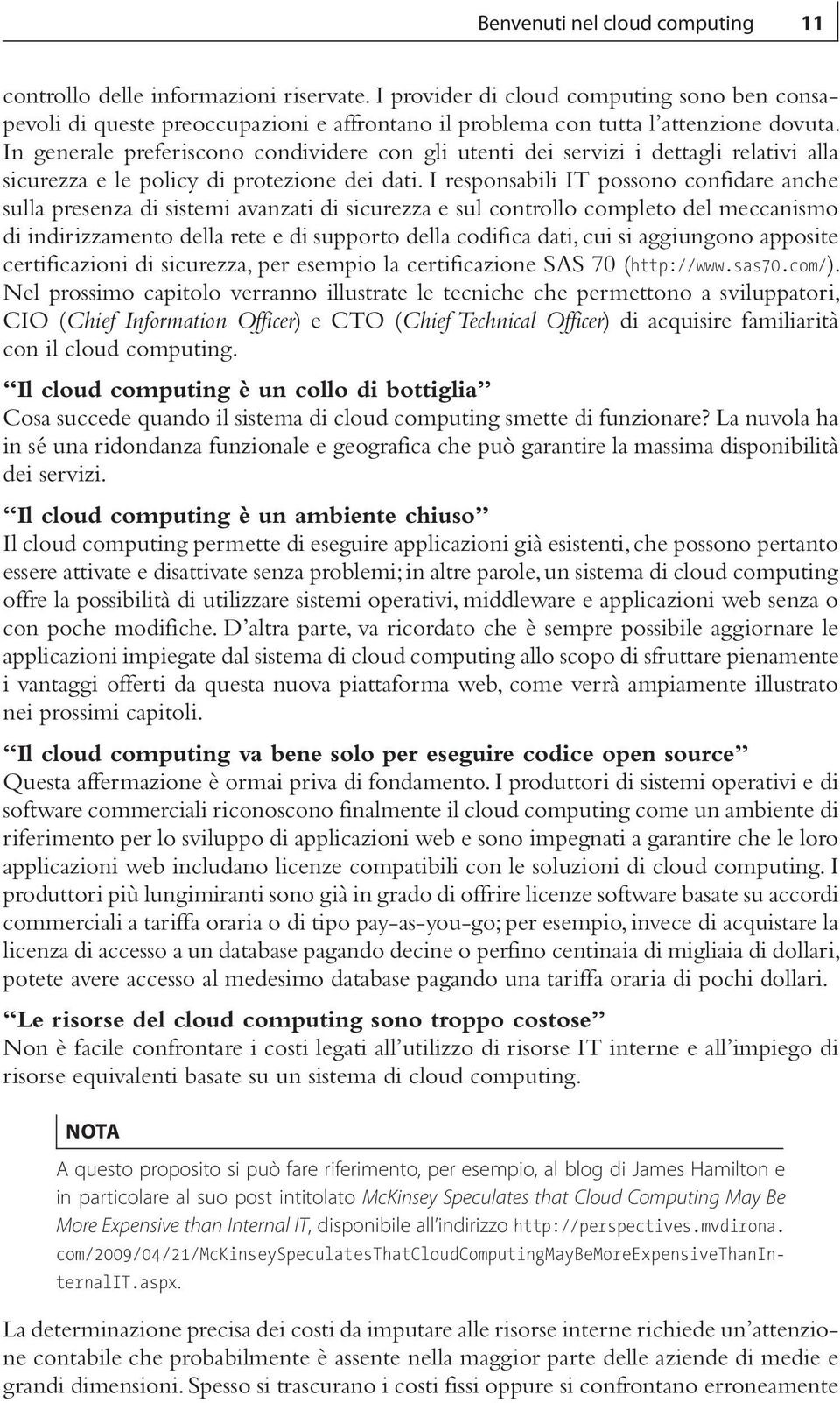 In generale preferiscono condividere con gli utenti dei servizi i dettagli relativi alla sicurezza e le policy di protezione dei dati.