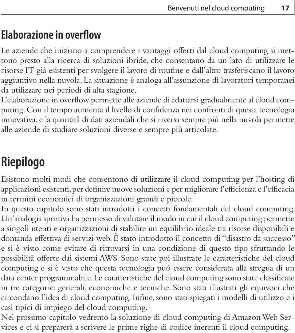 La situazione è analoga all assunzione di lavoratori temporanei da utilizzare nei periodi di alta stagione.