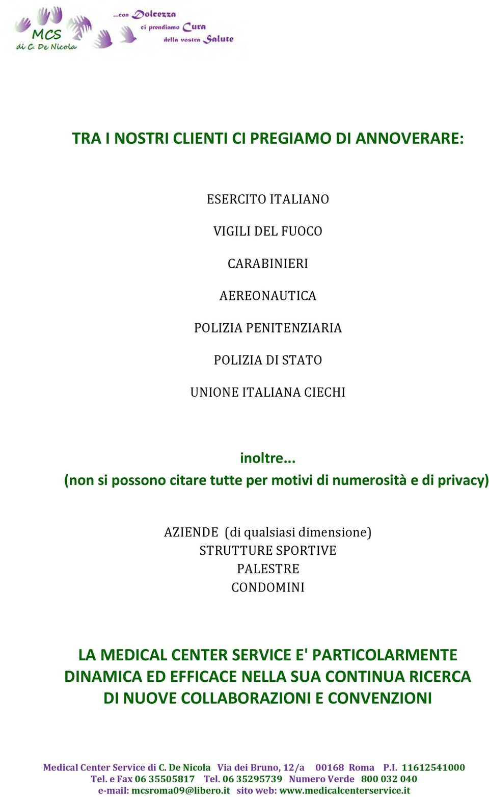 .. (non si possono citare tutte per motivi di numerosità e di privacy) AZIENDE (di qualsiasi dimensione)