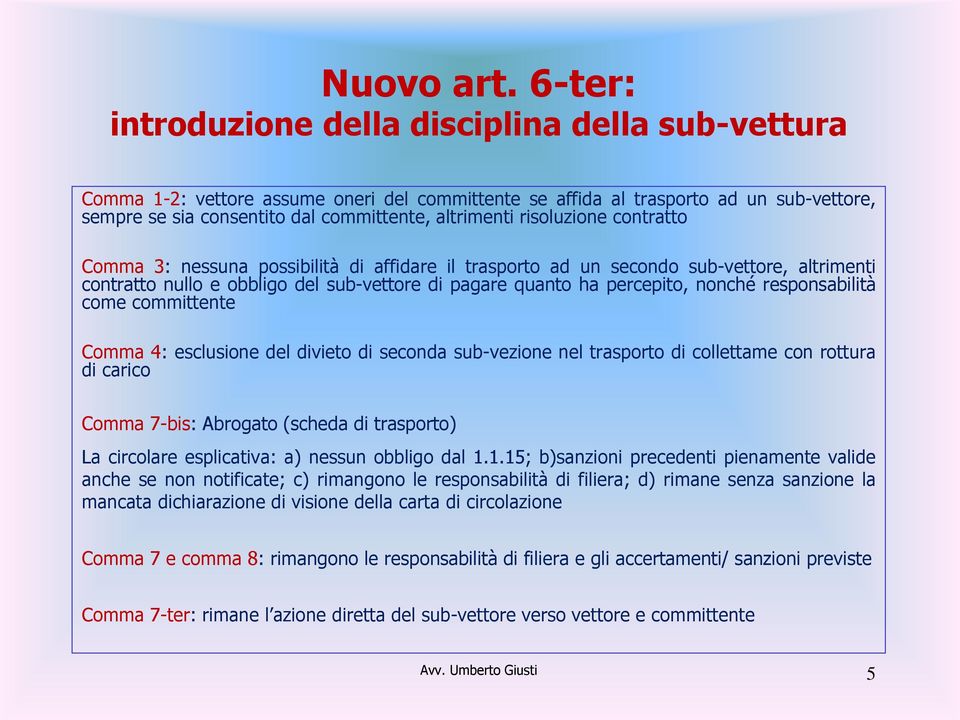 risoluzione contratto Comma 3: nessuna possibilità di affidare il trasporto ad un secondo sub-vettore, altrimenti contratto nullo e obbligo del sub-vettore di pagare quanto ha percepito, nonché