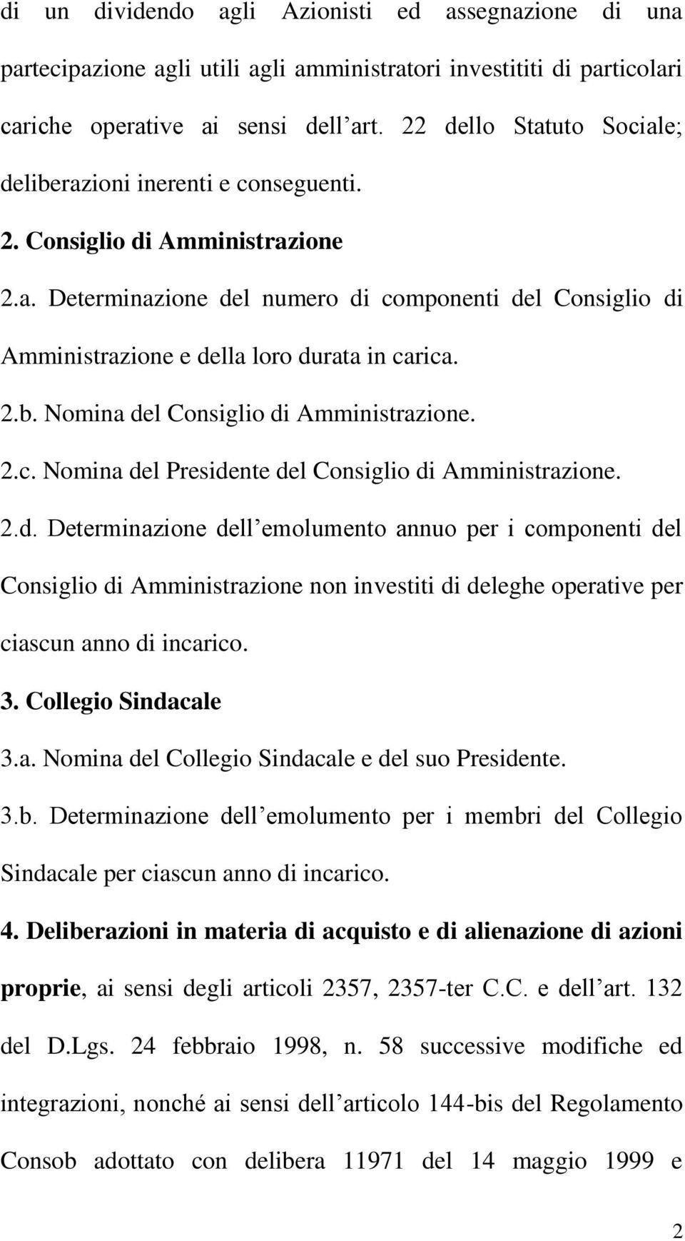 2.b. Nomina del Consiglio di Amministrazione. 2.c. Nomina del Presidente del Consiglio di Amministrazione. 2.d. Determinazione dell emolumento annuo per i componenti del Consiglio di Amministrazione non investiti di deleghe operative per ciascun anno di incarico.