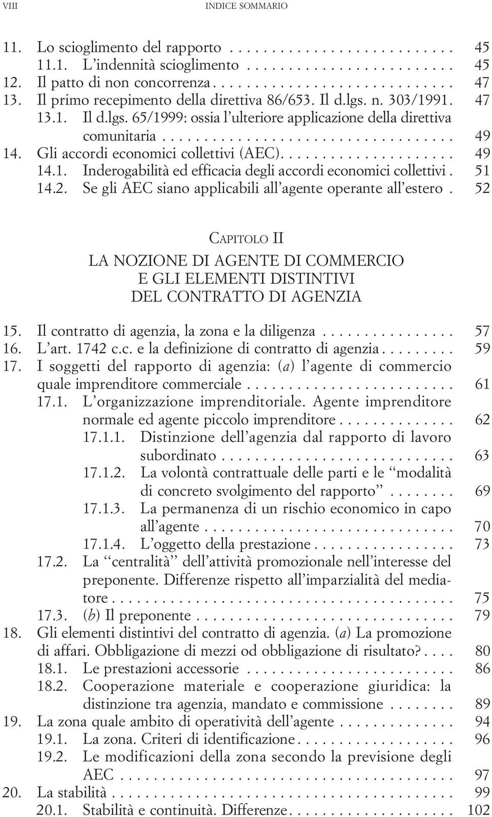 51 14.2. Se gli AEC siano applicabili all agente operante all estero. 52 CAPITOLO II LA NOZIONE DI AGENTE DI COMMERCIO E GLI ELEMENTI DISTINTIVI DEL CONTRATTO DI AGENZIA 15.