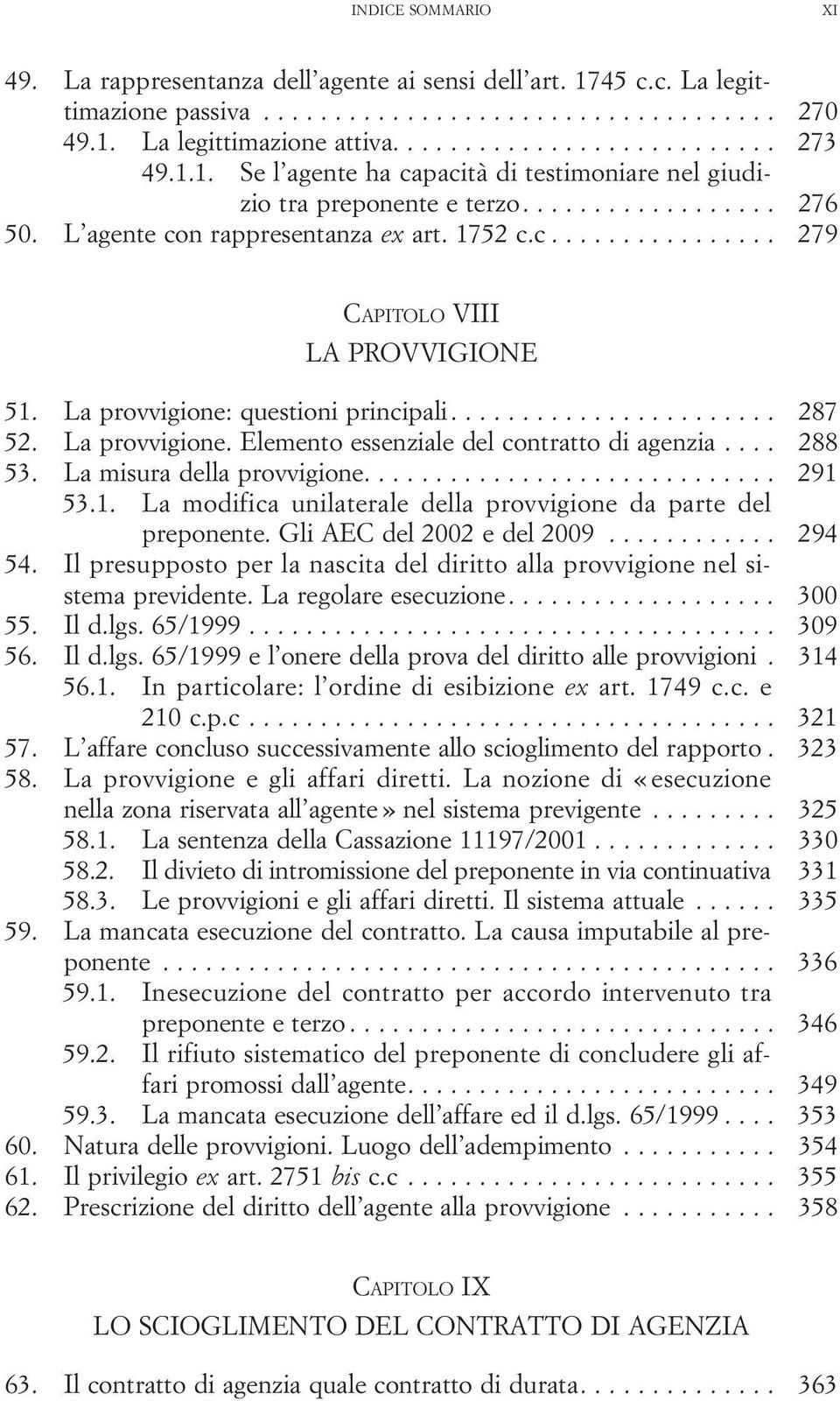 ... 288 53. Lamisuradellaprovvigione... 291 53.1. La modifica unilaterale della provvigione da parte del preponente. Gli AEC del 2002 e del 2009............ 294 54.