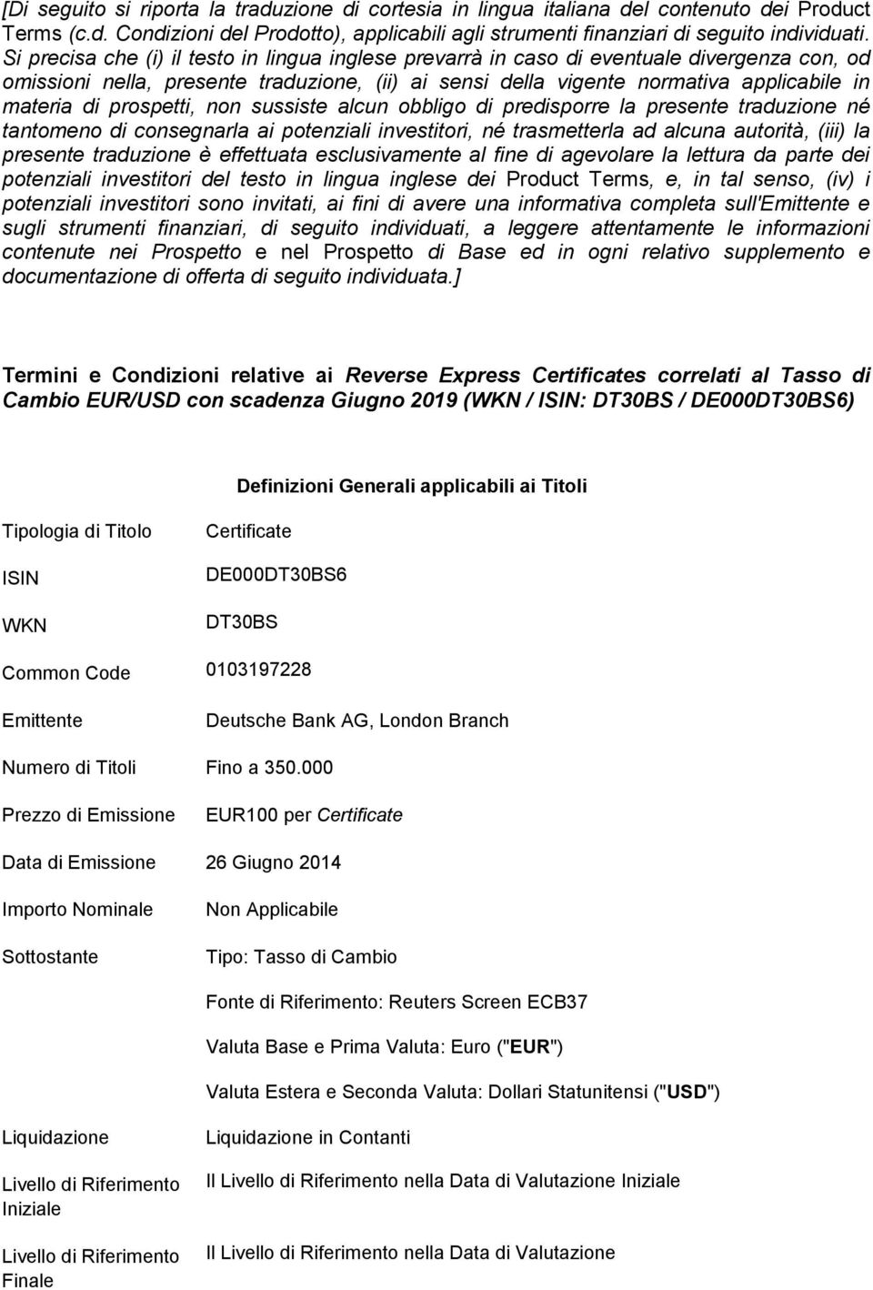 prospetti, non sussiste alcun obbligo di predisporre la presente traduzione né tantomeno di consegnarla ai potenziali investitori, né trasmetterla ad alcuna autorità, (iii) la presente traduzione è