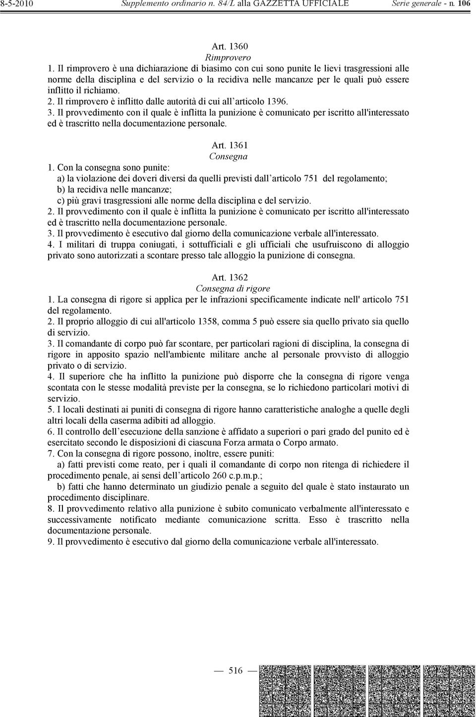 richiamo. 2. Il rimprovero è inflitto dalle autorità di cui all articolo 1396. 3.