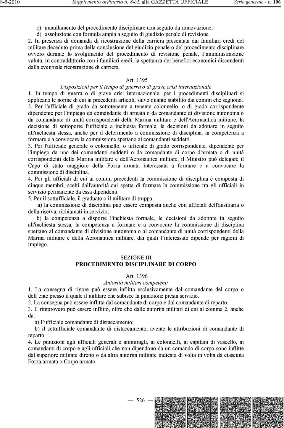 lo svolgimento del procedimento di revisione penale, l amministrazione valuta, in contraddittorio con i familiari eredi, la spettanza dei benefici economici discendenti dalla eventuale ricostruzione