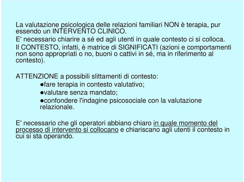 Il CONTESTO, infatti, è matrice di SIGNIFICATI (azioni e comportamenti non sono appropriati o no, buoni o cattivi in sé, ma in riferimento al contesto).