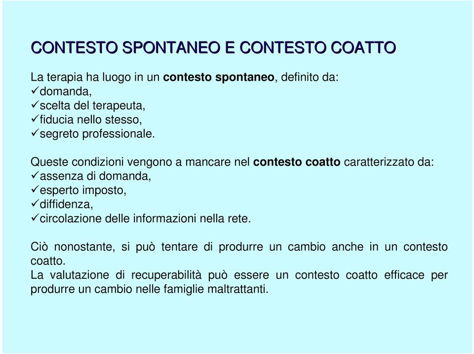 Queste condizioni vengono a mancare nel contesto coatto caratterizzato da: assenza di domanda, esperto imposto, diffidenza, circolazione