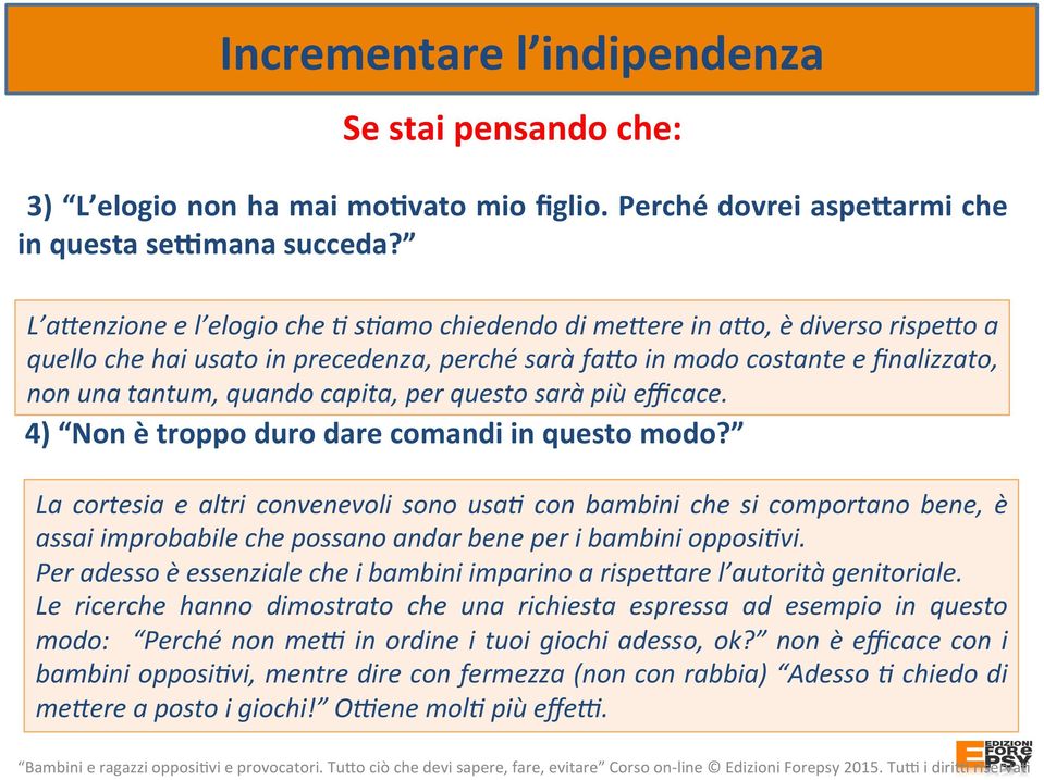 per questo sarà più efficace. 4) Non è troppo duro dare comandi in questo modo?