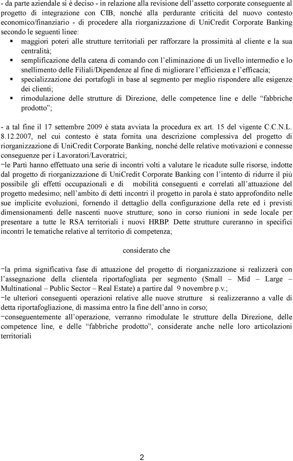 cliente e la sua centralità; semplificazione della catena di comando con l eliminazione di un livello intermedio e lo snellimento delle Filiali/Dipendenze al fine di migliorare l efficienza e l