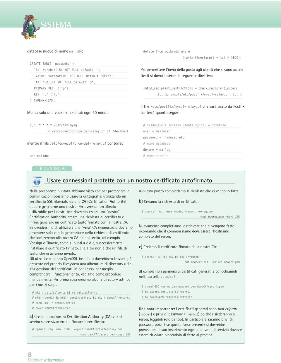 che si sono autenticati si dovrà inserire la seguente direttiva: smtpd_recipient_restrictions = check_recipient_access [...], mysql:/etc/postfix/mysql-relay.cf, [...] Il file /etc/postfix/mysql-relay.