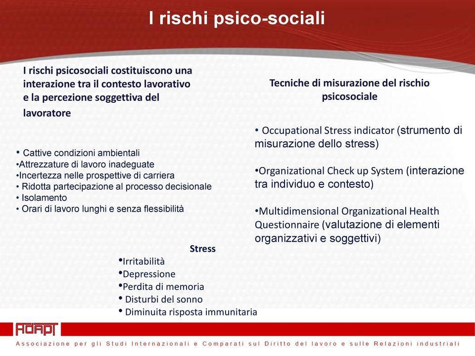 Depressione Perdita di memoria Disturbi del sonno Diminuita risposta immunitaria Tecniche di misurazione del rischio psicosociale Occupational Stress indicator (strumento di misurazione