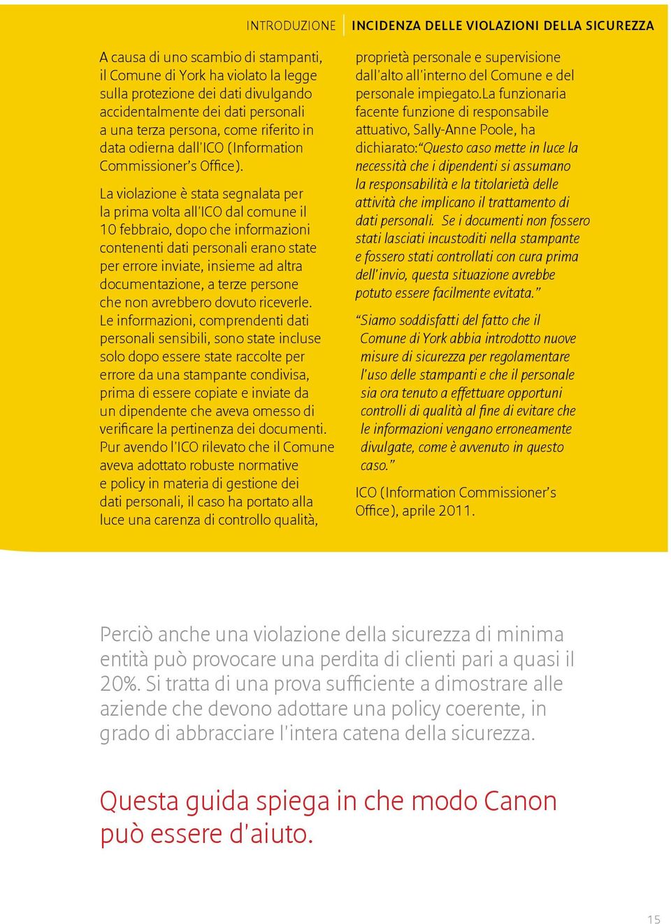 La violazione è stata segnalata per la prima volta all'ico dal comune il 10 febbraio, dopo che informazioni contenenti dati personali erano state per errore inviate, insieme ad altra documentazione,