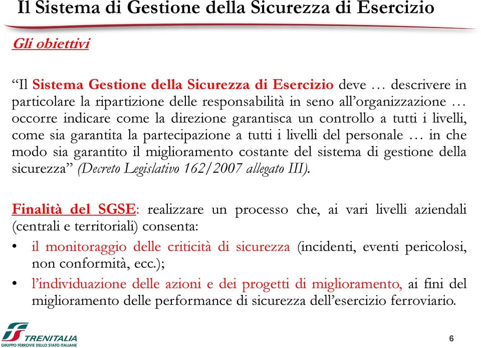 miglioramento costante del sistema di gestione della sicurezza (Decreto Legislativo 162/2007 allegato III).