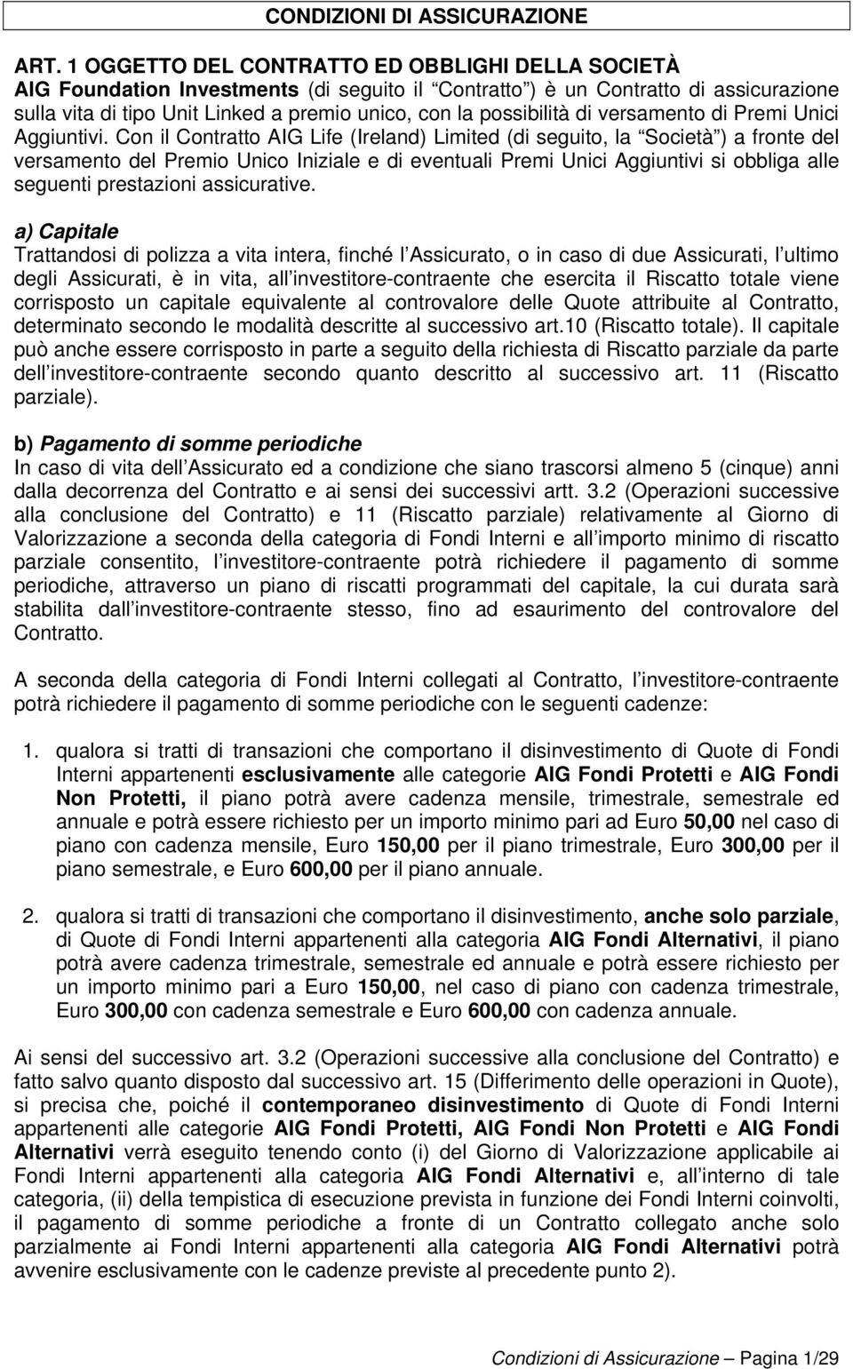 possibilità di versamento di Premi Unici Aggiuntivi.