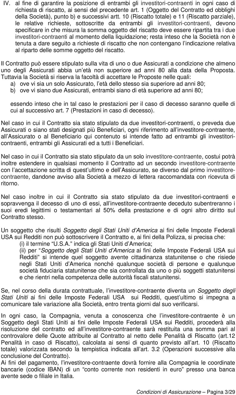 10 (Riscatto totale) e 11 (Riscatto parziale), le relative richieste, sottoscritte da entrambi gli investitori-contraenti, devono specificare in che misura la somma oggetto del riscatto deve essere