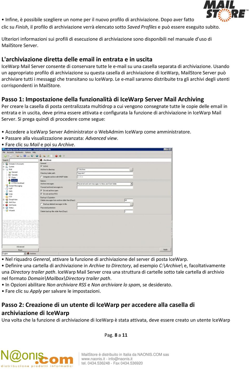 Ulteriori informazioni sui profili di esecuzione di archiviazione sono disponibili nel manuale d uso di MailStore Server.