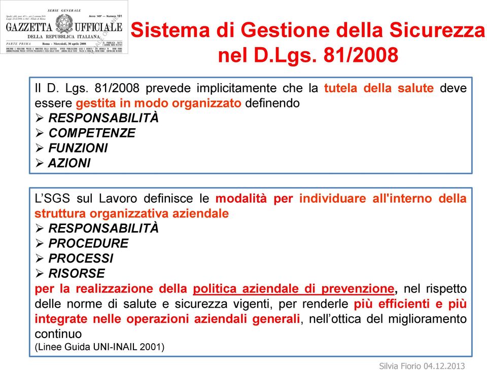 Lavoro definisce le modalità per individuare all'interno della struttura organizzativa aziendale RESPONSABILITÀ PROCEDURE PROCESSI RISORSE per la realizzazione