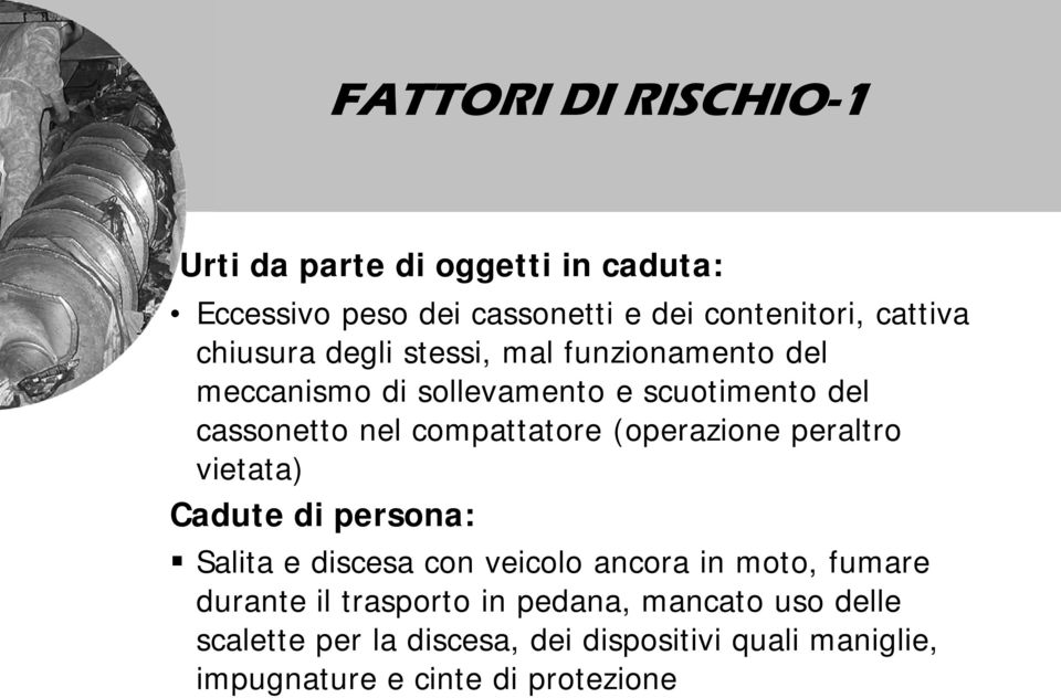 (operazione peraltro vietata) Cadute di persona: Salita e discesa con veicolo ancora in moto, fumare durante il