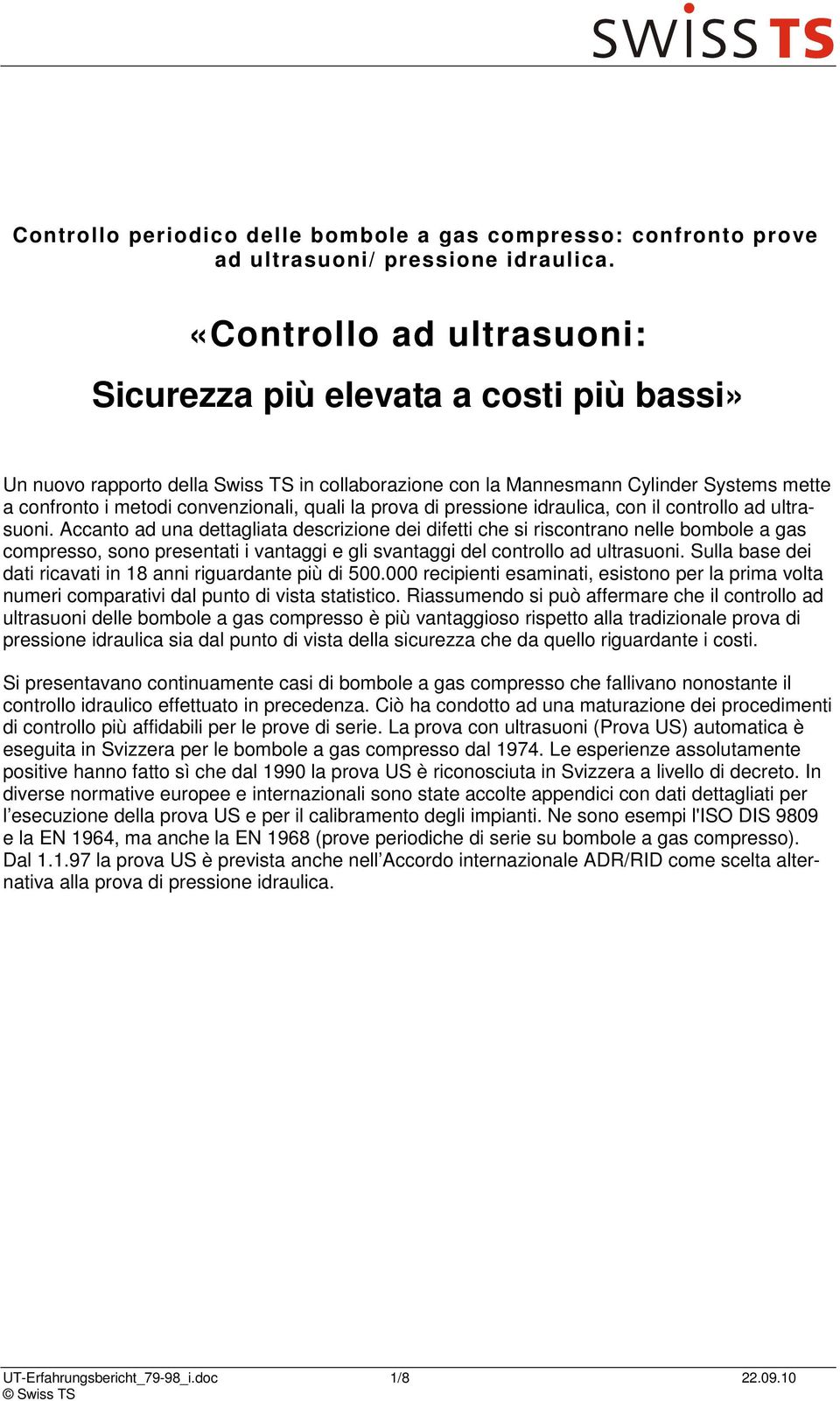 quali la prova di pressione idraulica, con il controllo ad ultrasuoni.