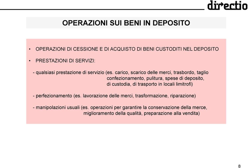 carico, scarico delle merci, trasbordo, taglio confezionamento, pulitura, spese di deposito, di custodia, di trasporto in locali