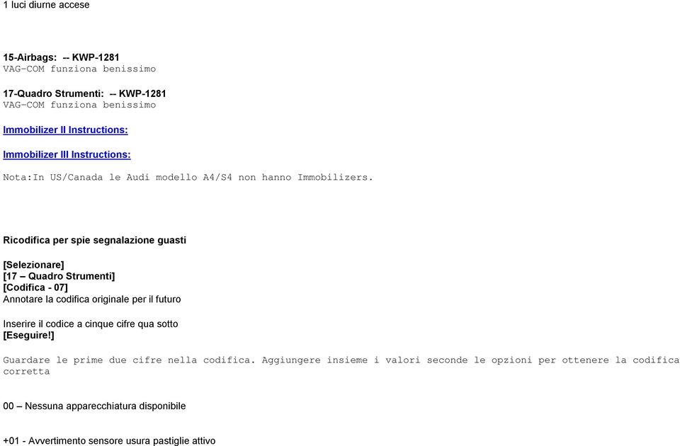 Ricodifica per spie segnalazione guasti [17 Quadro Strumenti] [Codifica - 07] Annotare la codifica originale per il futuro Inserire il codice a cinque cifre qua